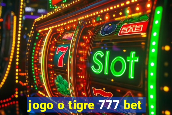 jogo o tigre 777 bet